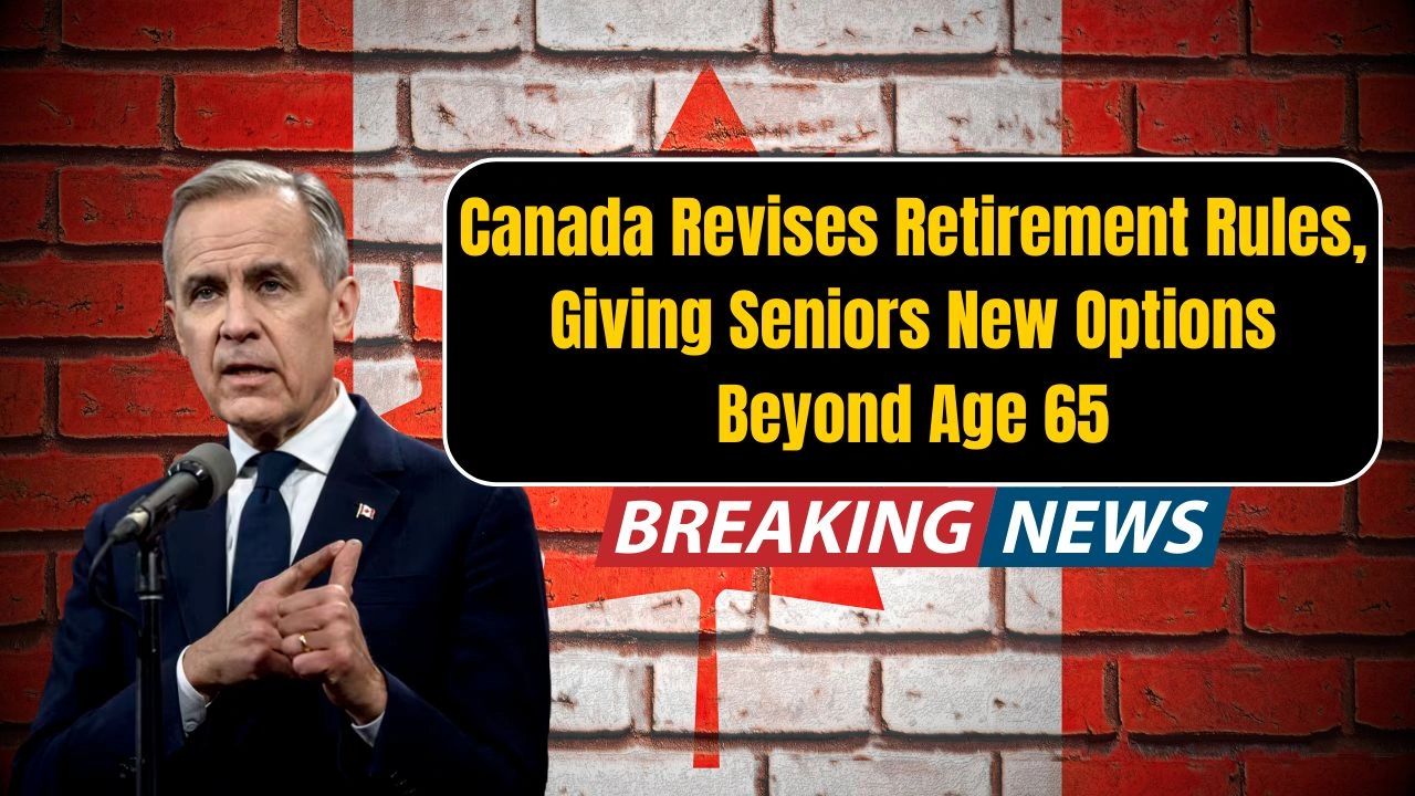 Canada Revises Retirement Rules, Giving Seniors New Options Beyond Age 65